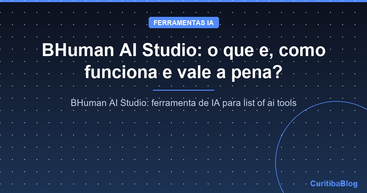 BHuman AI Studio: o que e, como funciona e vale a pena?