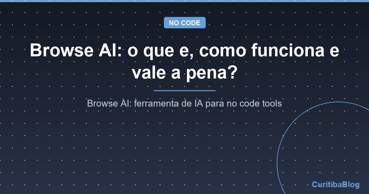 Browse AI: o que e, como funciona e vale a pena?
