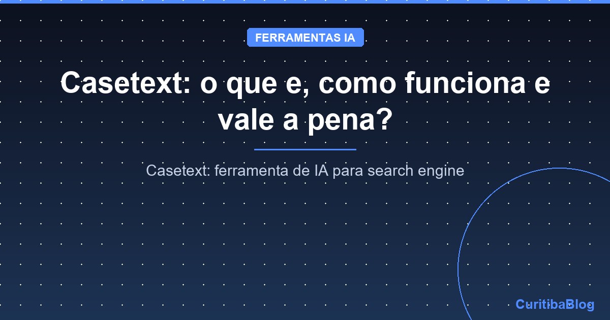 Casetext: o que e, como funciona e vale a pena?