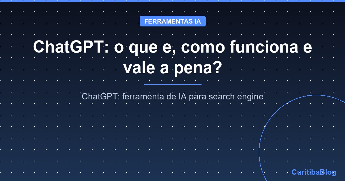 ChatGPT: o que e, como funciona e vale a pena?