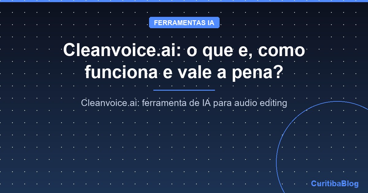 Cleanvoice.ai: o que e, como funciona e vale a pena?