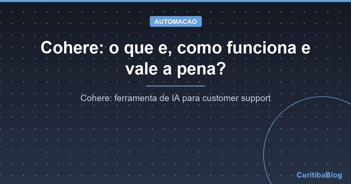 Cohere: o que e, como funciona e vale a pena?