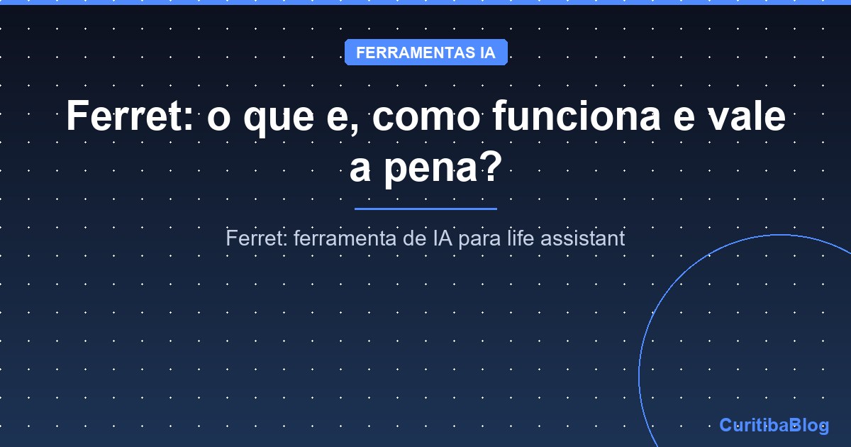 Ferret: o que e, como funciona e vale a pena?