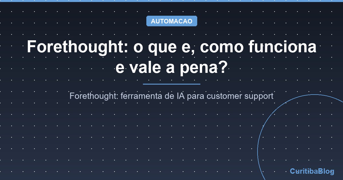 Forethought: o que e, como funciona e vale a pena?