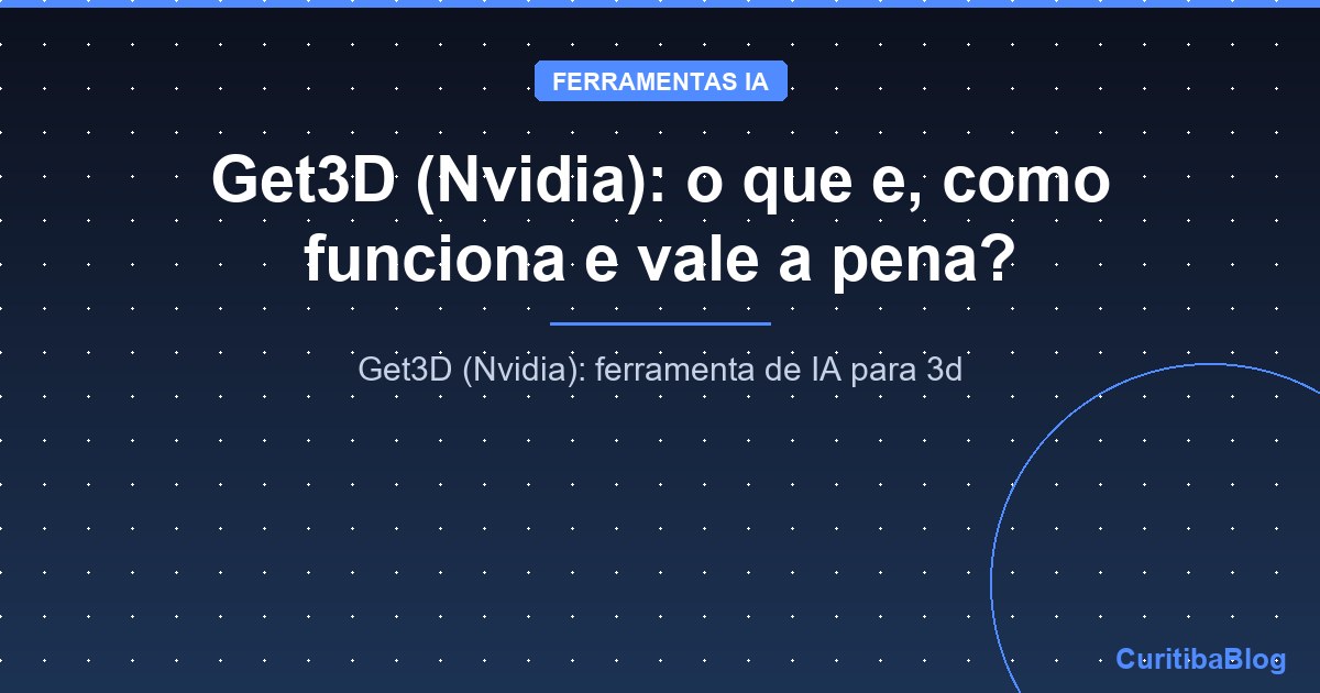 Get3D (Nvidia): o que e, como funciona e vale a pena?