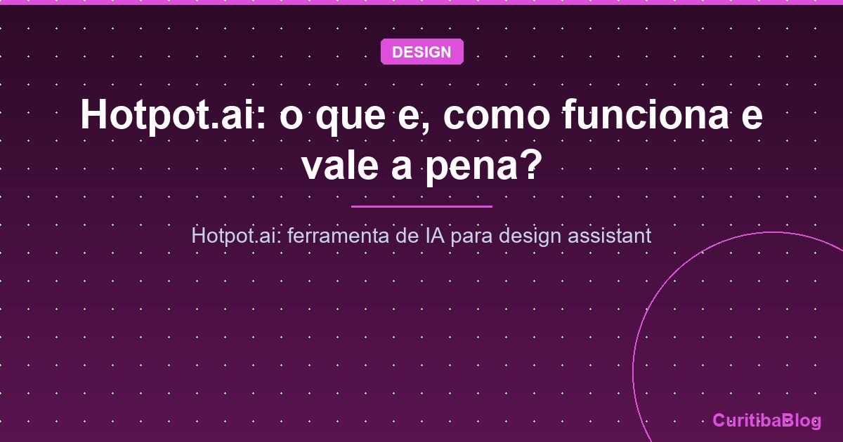 Hotpot.ai: o que e, como funciona e vale a pena?