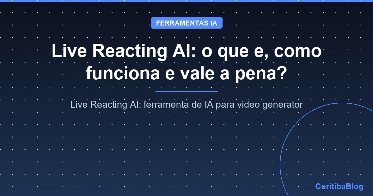 Live Reacting AI: o que e, como funciona e vale a pena?