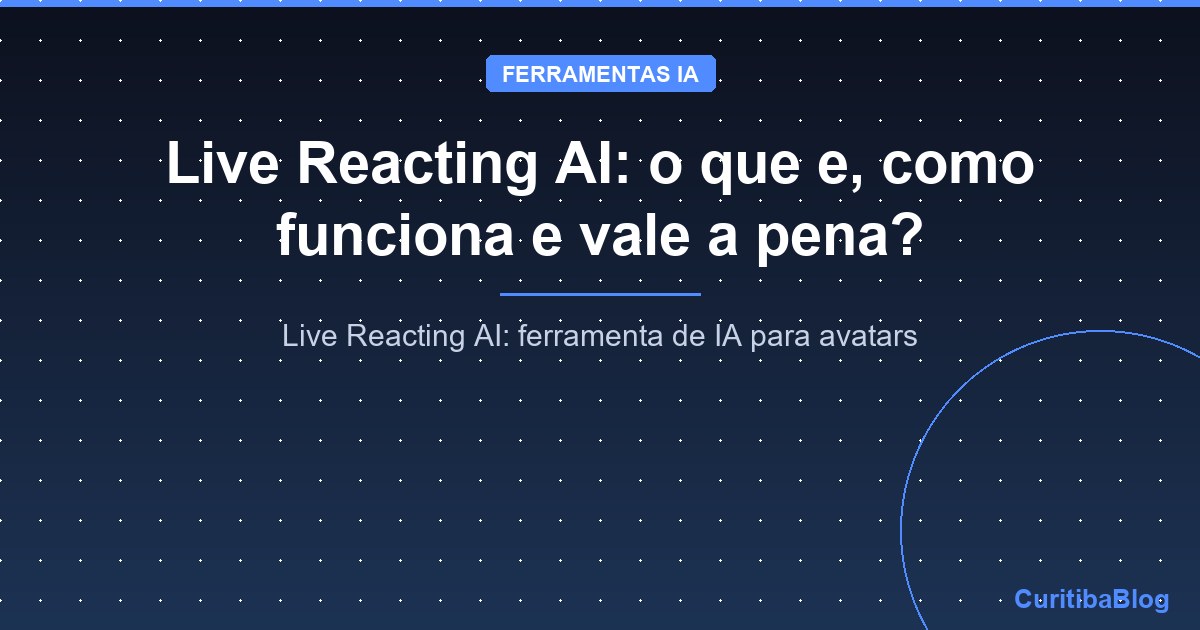Live Reacting AI: o que e, como funciona e vale a pena?
