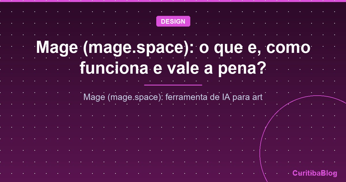 Mage (mage.space): o que e, como funciona e vale a pena?