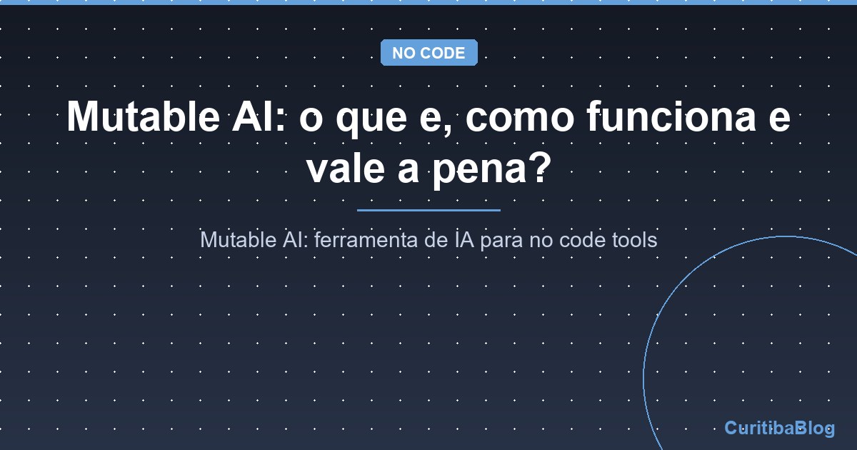 Mutable AI: o que e, como funciona e vale a pena?