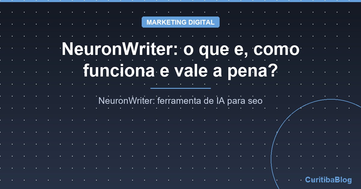 NeuronWriter: o que e, como funciona e vale a pena?
