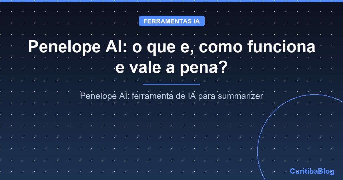 Penelope AI: o que e, como funciona e vale a pena?