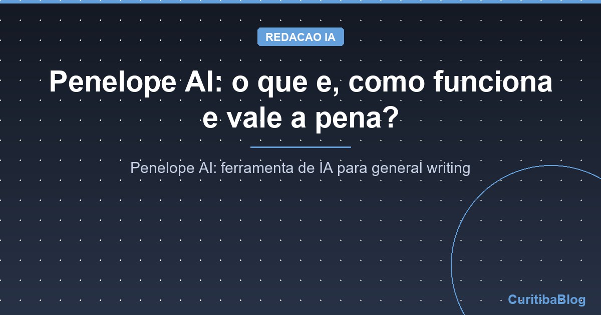 Penelope AI: o que e, como funciona e vale a pena?