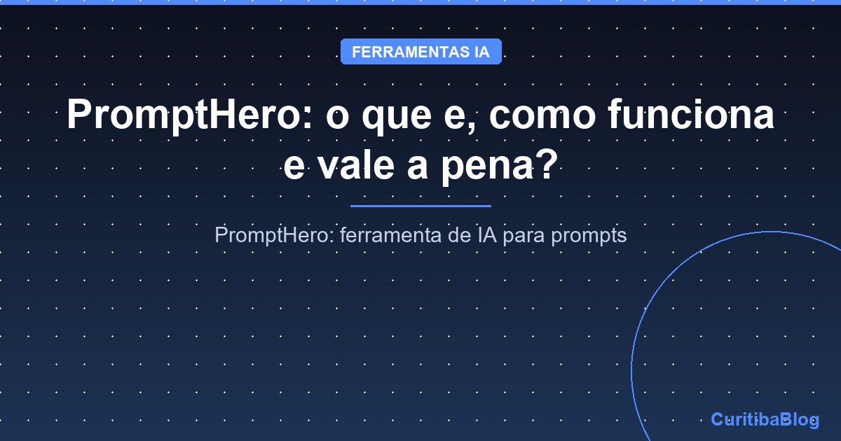 PromptHero: o que e, como funciona e vale a pena?