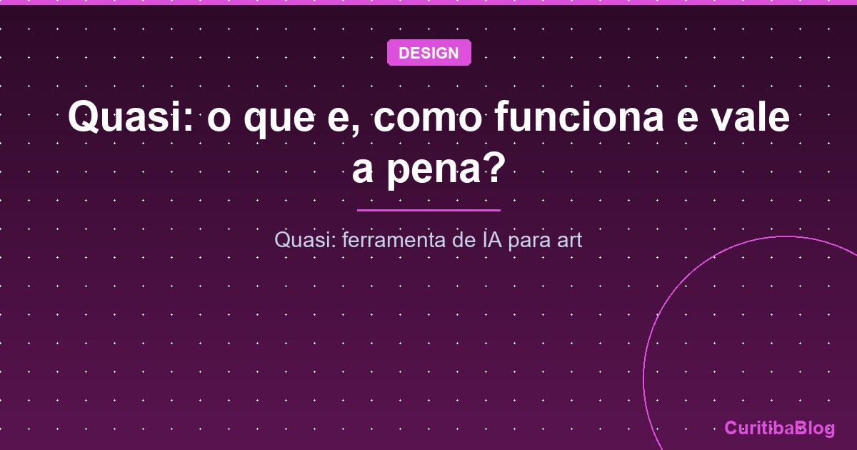 Quasi: o que e, como funciona e vale a pena?