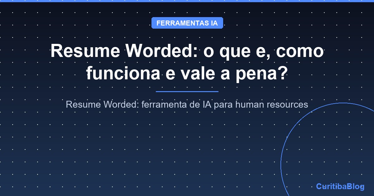 Resume Worded: o que e, como funciona e vale a pena?