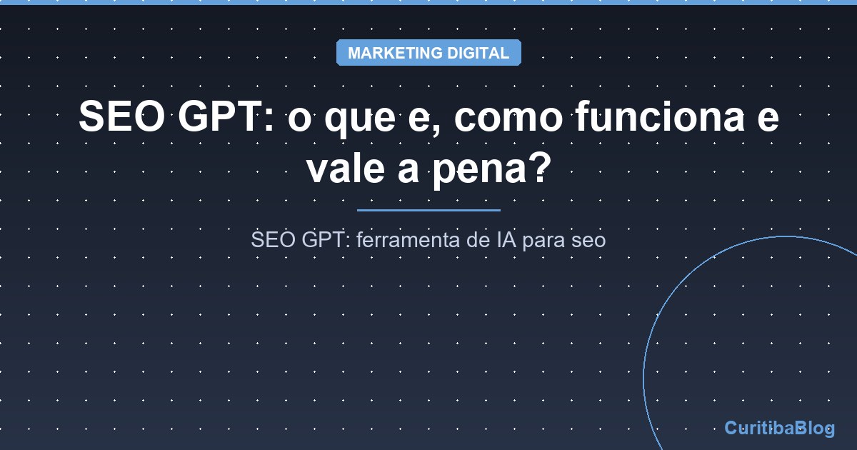 SEO GPT: o que e, como funciona e vale a pena?
