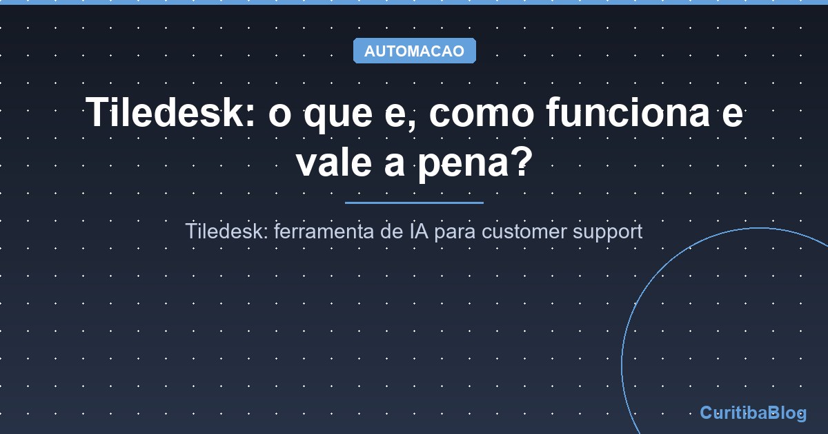 Tiledesk: o que e, como funciona e vale a pena?